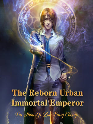 The Reborn Urban Immortal Emperor